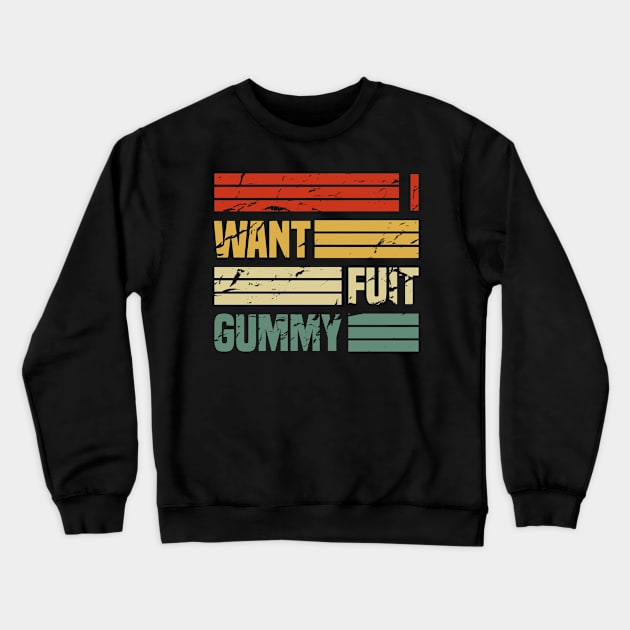 I Want Fuit Gummy Crewneck Sweatshirt by ChapDemo